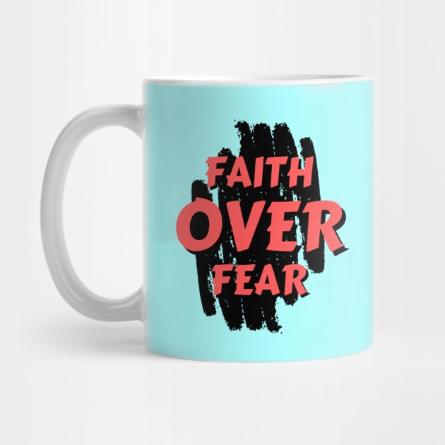 Faith Over Fear | Christian Saying by All Things Gospel